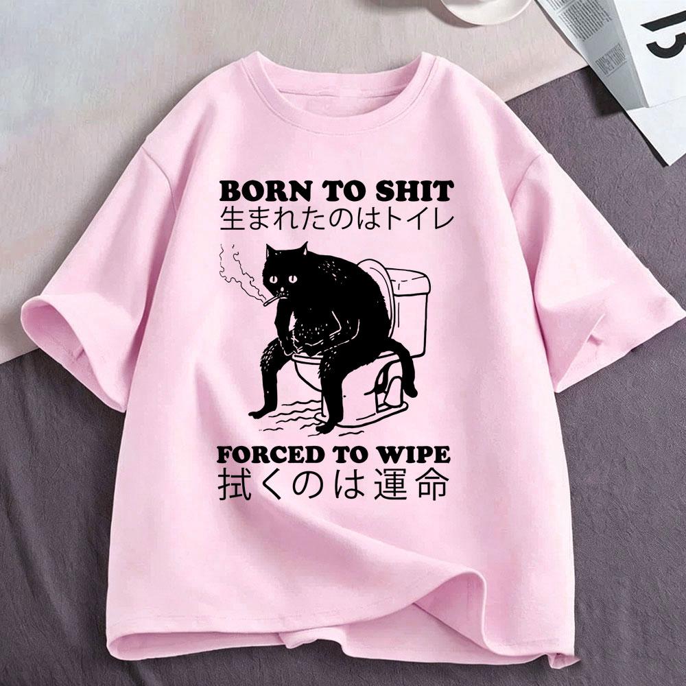 Born To Shit Forced To Wipe Cat Tshirt Funny Japanese Style Cats Lovers Tshirts Unisexs Clothing Fashion Short Sleeve Tshirts