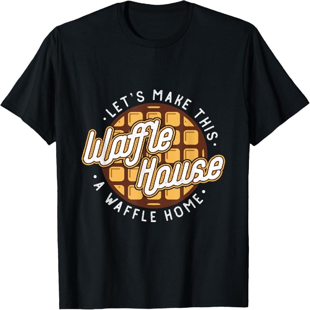 Funny Let s Make These Waffle Houses a Waffle T-Shirt S