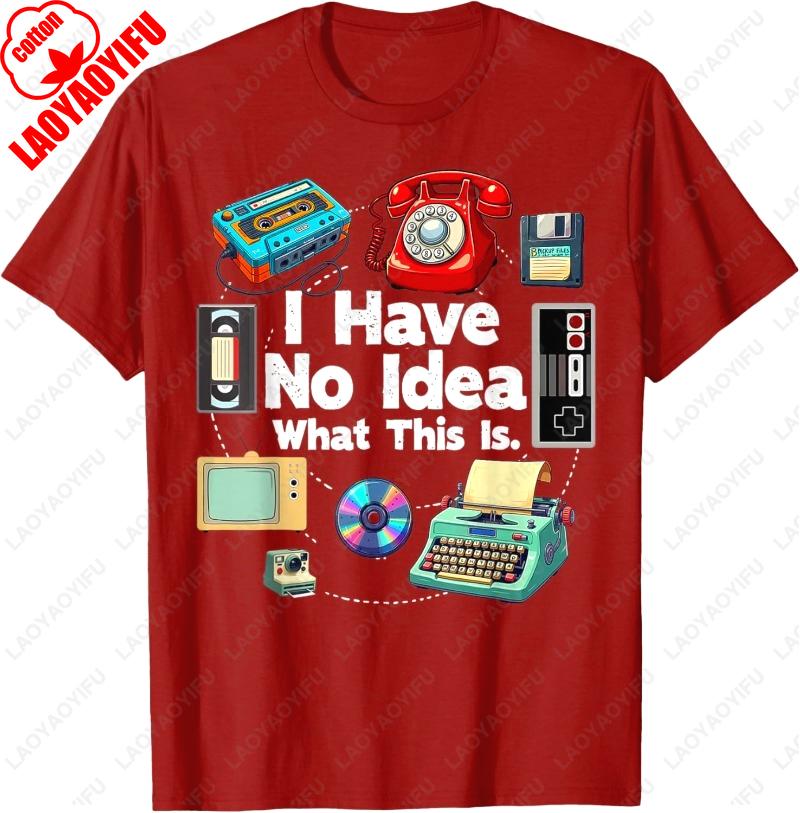 

I Have No Idea What This Is 80s 90s Outfit Men Women Cotton TShirt Funny Y2k Classics Graphic Retro Style Oneck Printed Tops S
