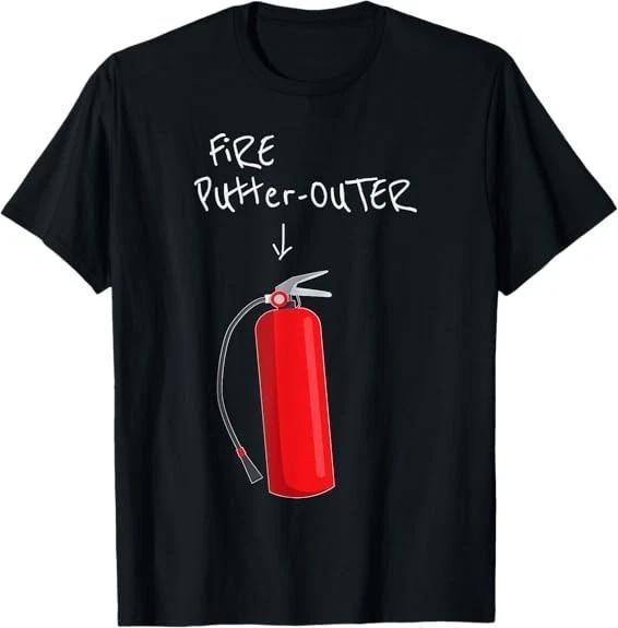 Fire Putter Outer Fire Extinguisher Fire Fighter Funny T-Shirt S-3XL L