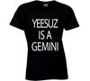 Yeesuz Is a Gemini T Shirt