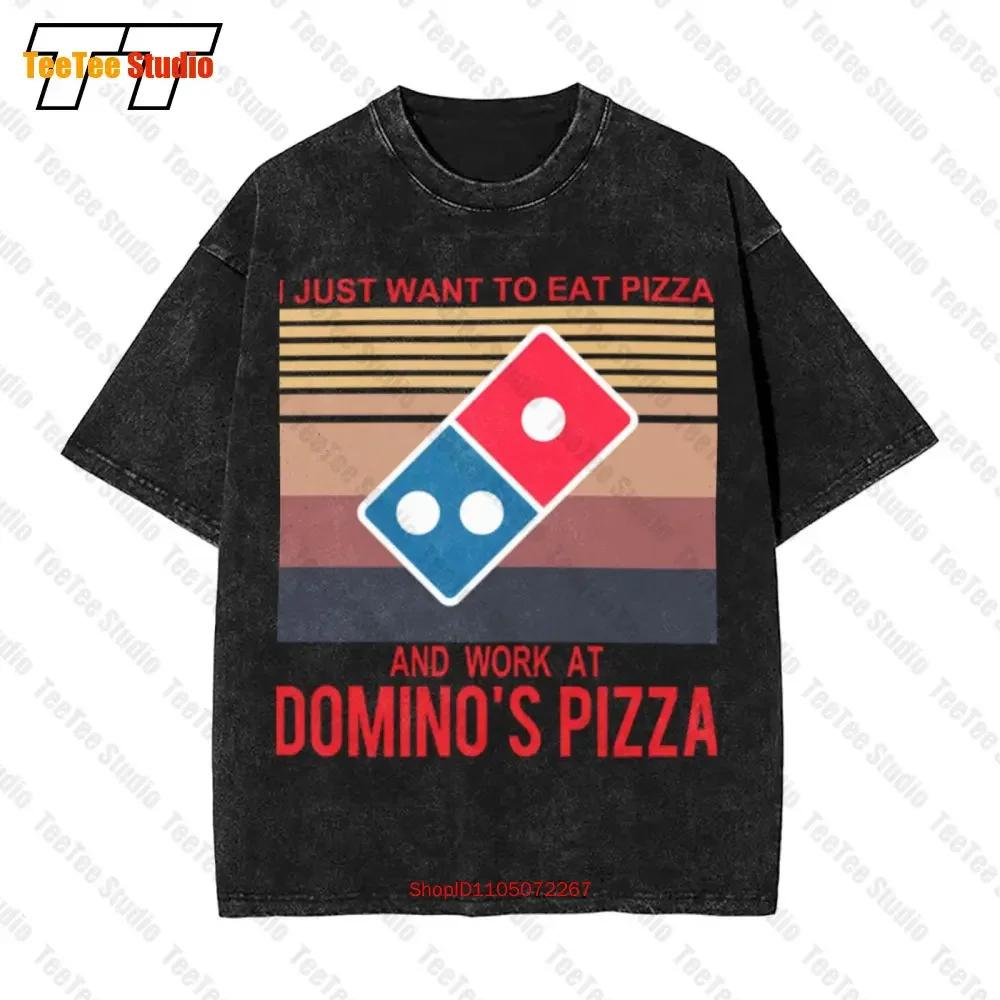 I Just Want To Eat Pizza Dominos And Work Vintage Vintage Oversized TShirt Tee KPG S