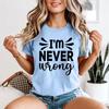 Im Never Wrong Sarcastic Humor Unisexs TShirt Confident Tee