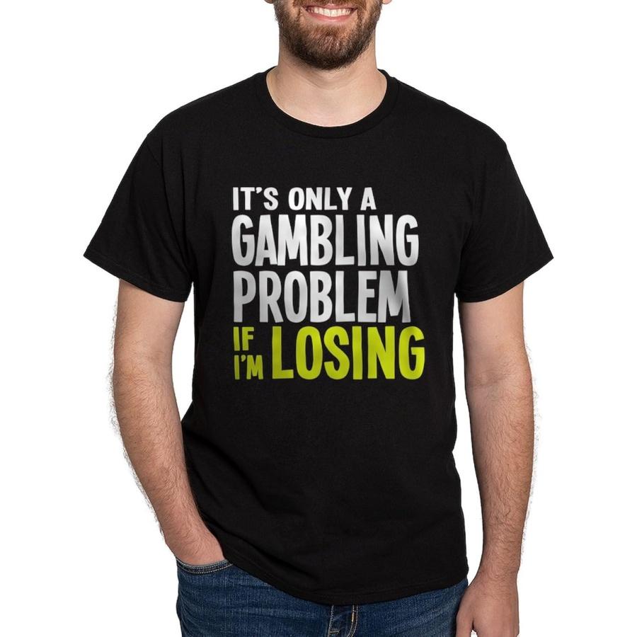 CafePress It s Only A Gambling Problem Dark T Shirt Men s 100% Cotton, Classic Graphic Dark T-Shirt S
