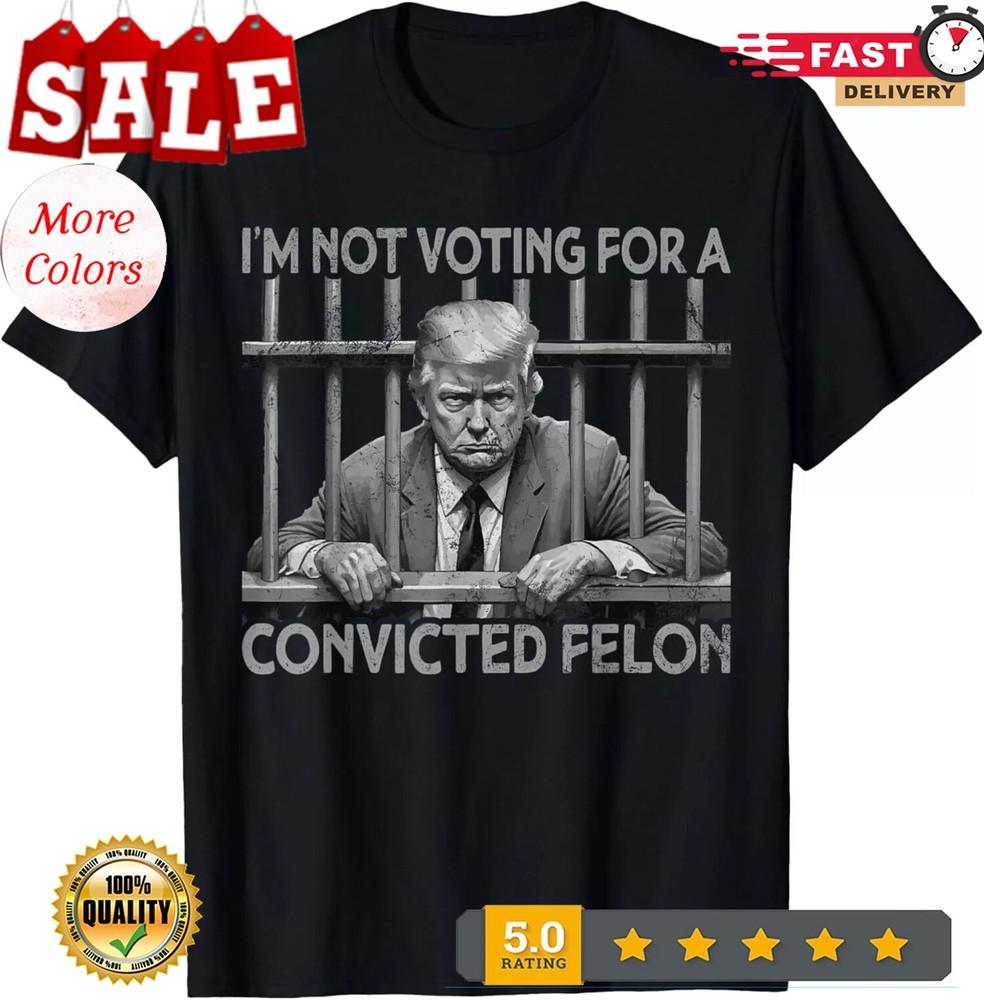 2025/Not Voting For a Convicted Felon Anti Trump Jail Funny T-Shirt Unisex T-Shirt S