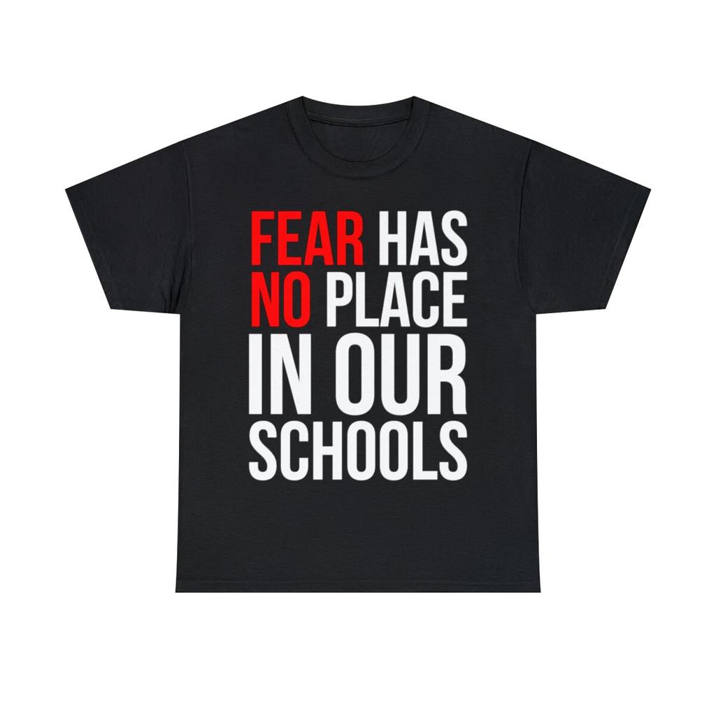 Fear Has No Place In Our Schools Graphic Tee Shirt, S-5XL