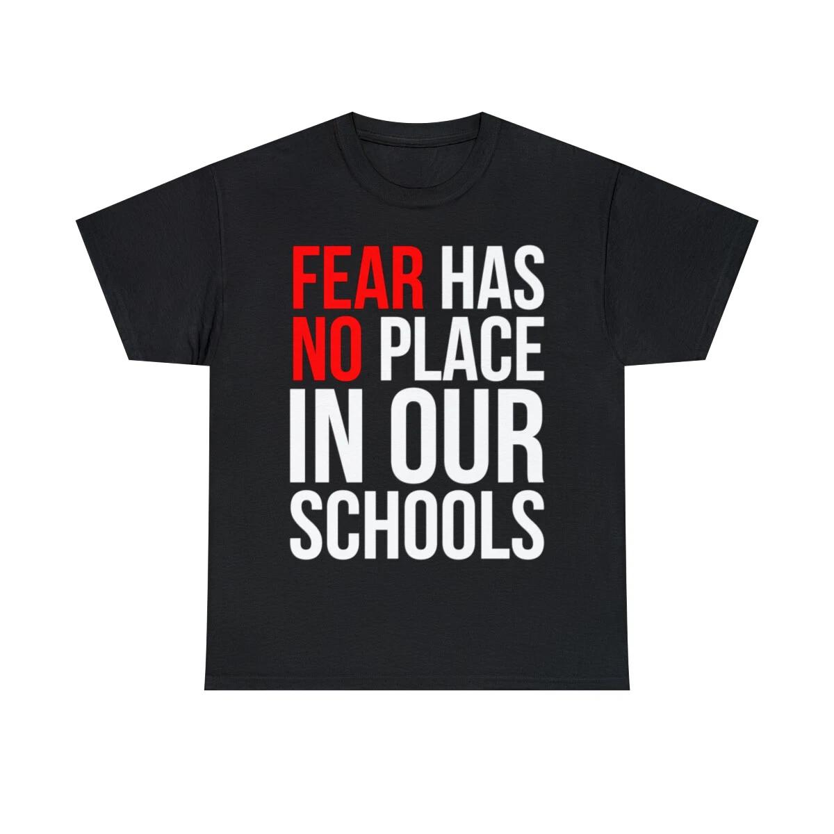 Fear Has No Place In Our Schools Graphic Tee Shirt, S-5XL S