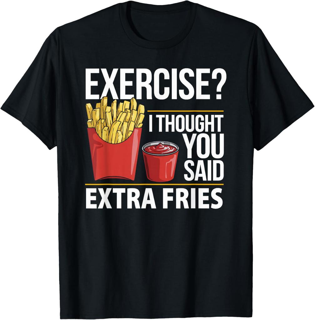 Funny Fast Food Exercise I Thought You Said Extra Fries T-Shirt