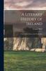 The A Literary History of Ireland : From Earliest Times To the Present Day Book