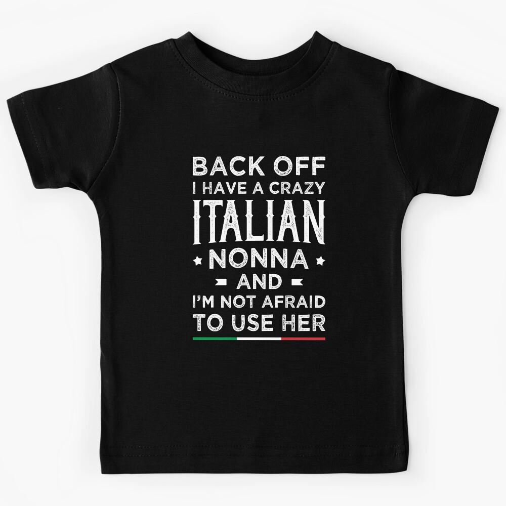 Back Off I Have A Crazy Italian Nonna And I’m Not Afraid To Use Her - Funny Italian Kids T-Shirt 120