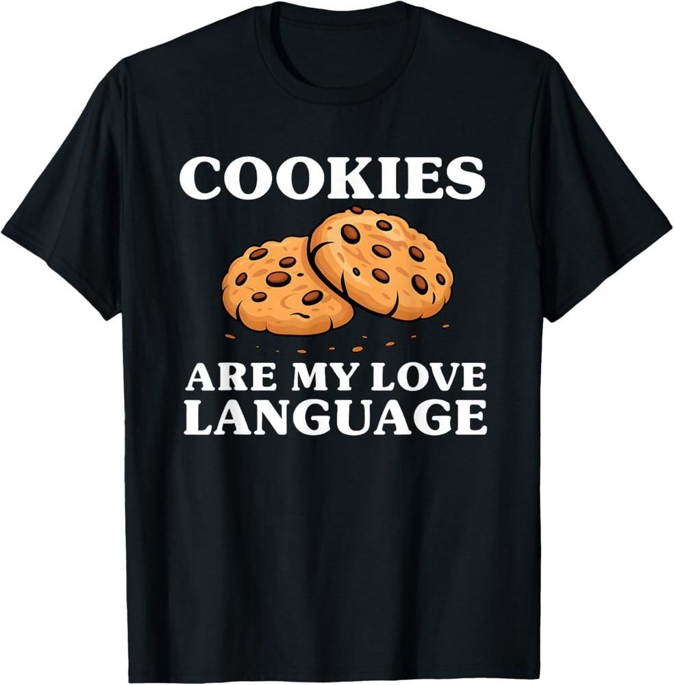 Cookies are My Love Language Funny Cookie T-Shirt Unisex T-Shirt XL