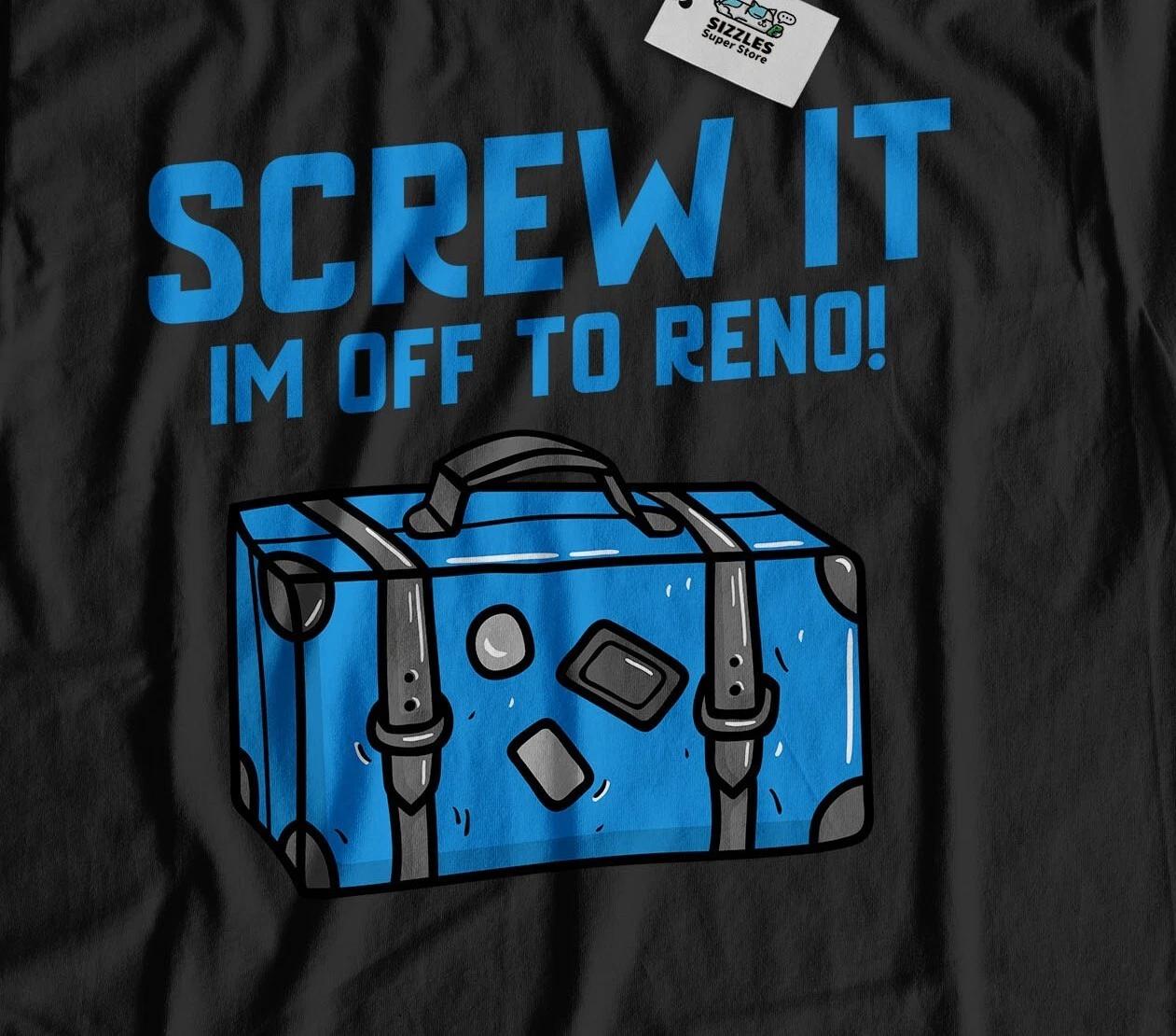 I m Off To Reno Unisex Funny Moving To Reno T-Shirt Nevada Tee S