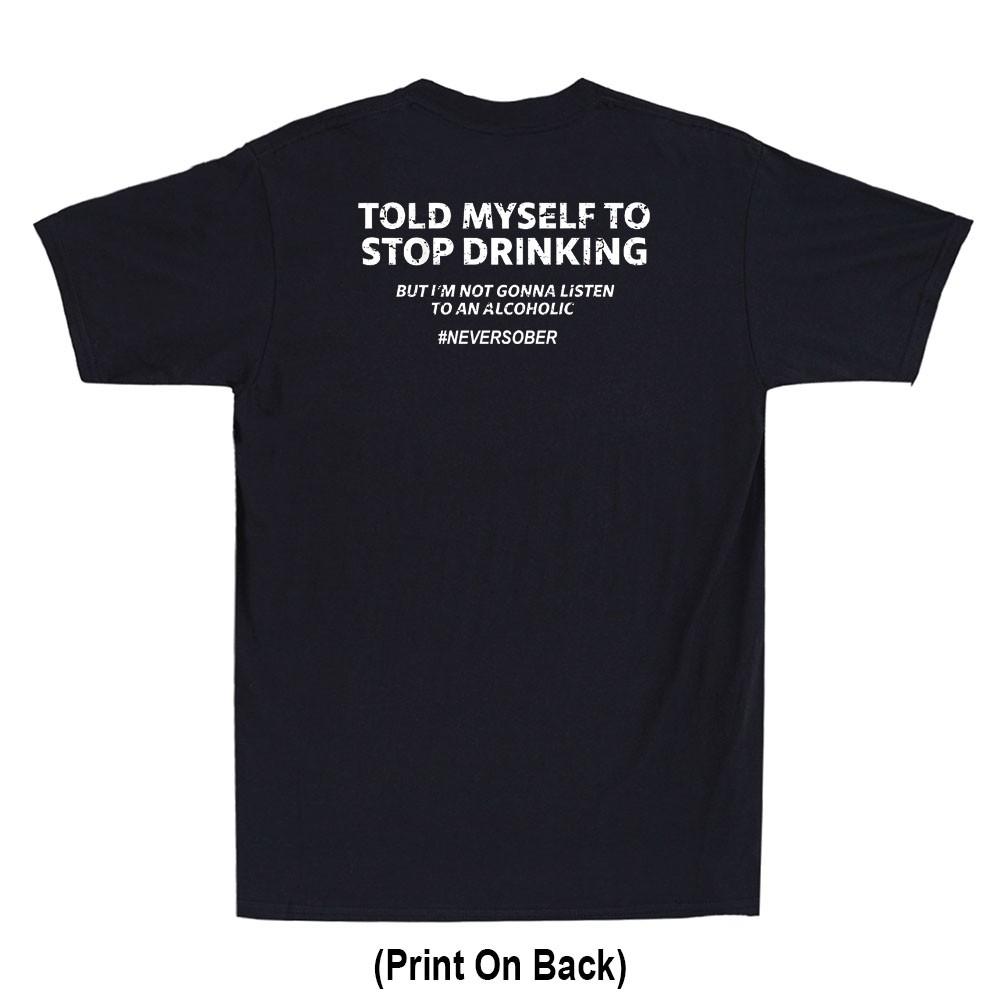 Told Myself To Stop Drinking Funny Drunk Quote Joke(Print On Back) Men s T-Shirt Unisex T-Shirt S