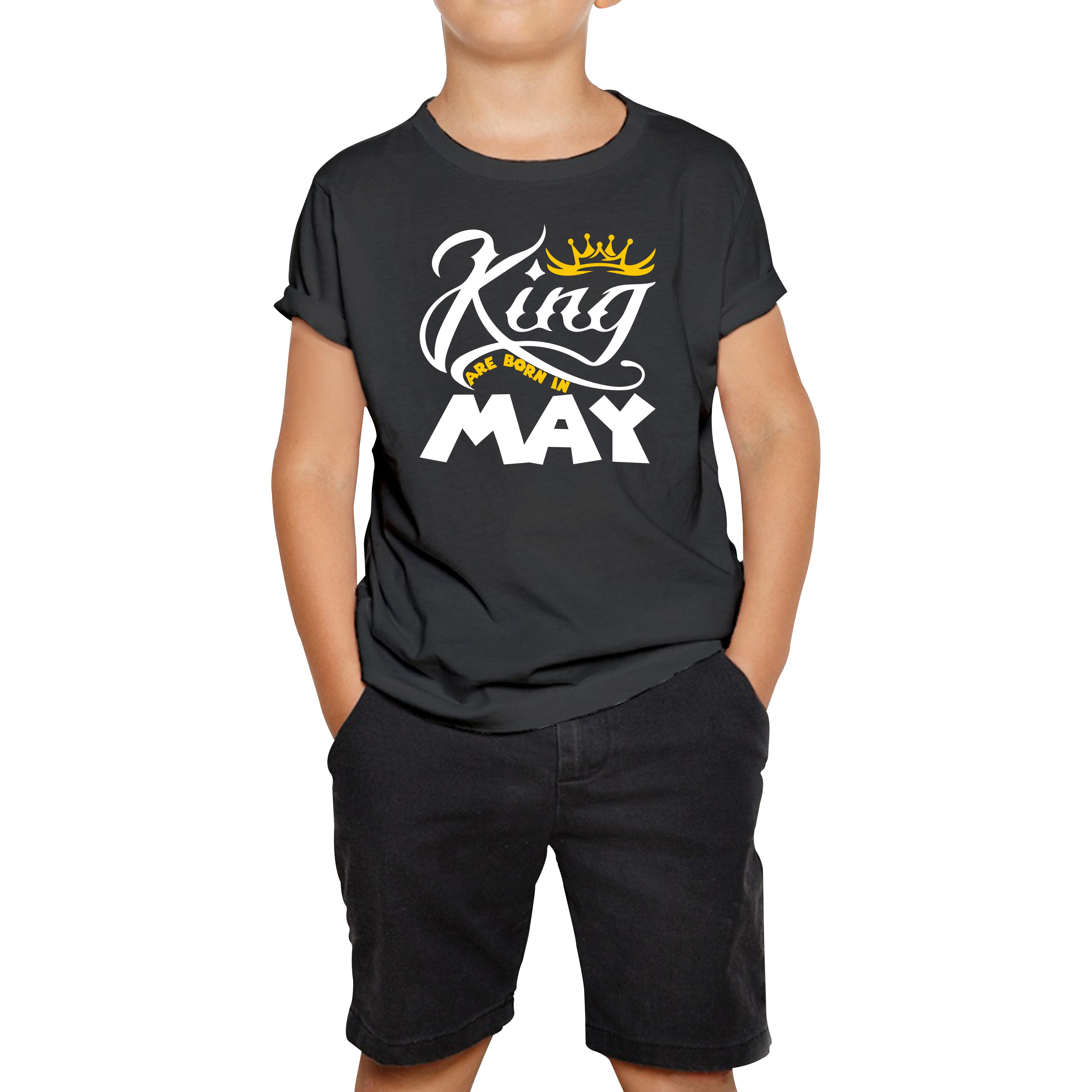 King Are Born In May Funny Birthday Month May Birthday Sayings Quotes Kids Tee 150