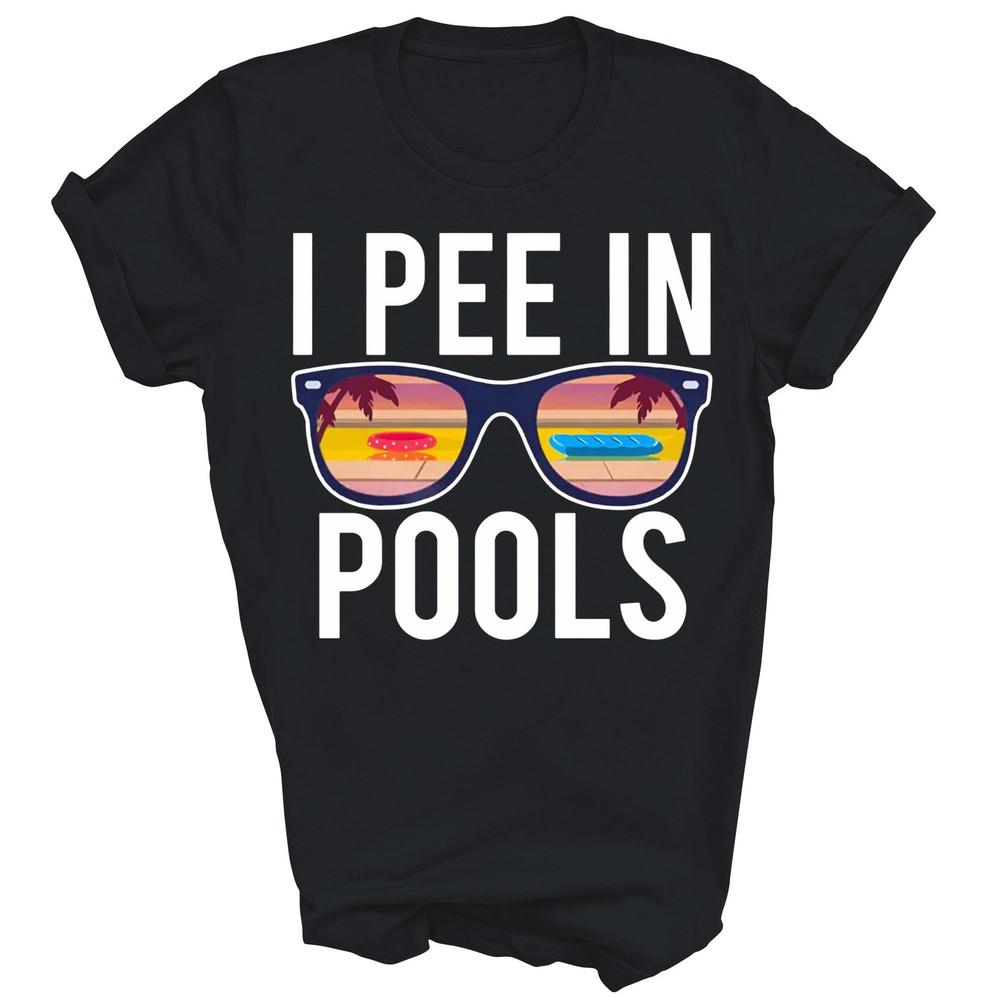 

I Pee In Pools Unisex Shirt Gift 4XL