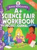 The Janice VanCleave's A+ Science Fair Workbook and Project Journal, Grades 7-12 Book