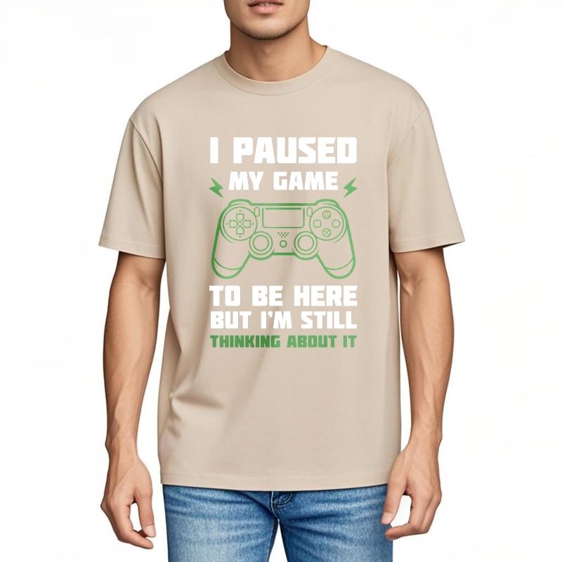 Graphic Summer For Men Tshirt I Paused My Game To Be Here But Im Still Thinking About It Short Sleeve Solid Color Crew Neck