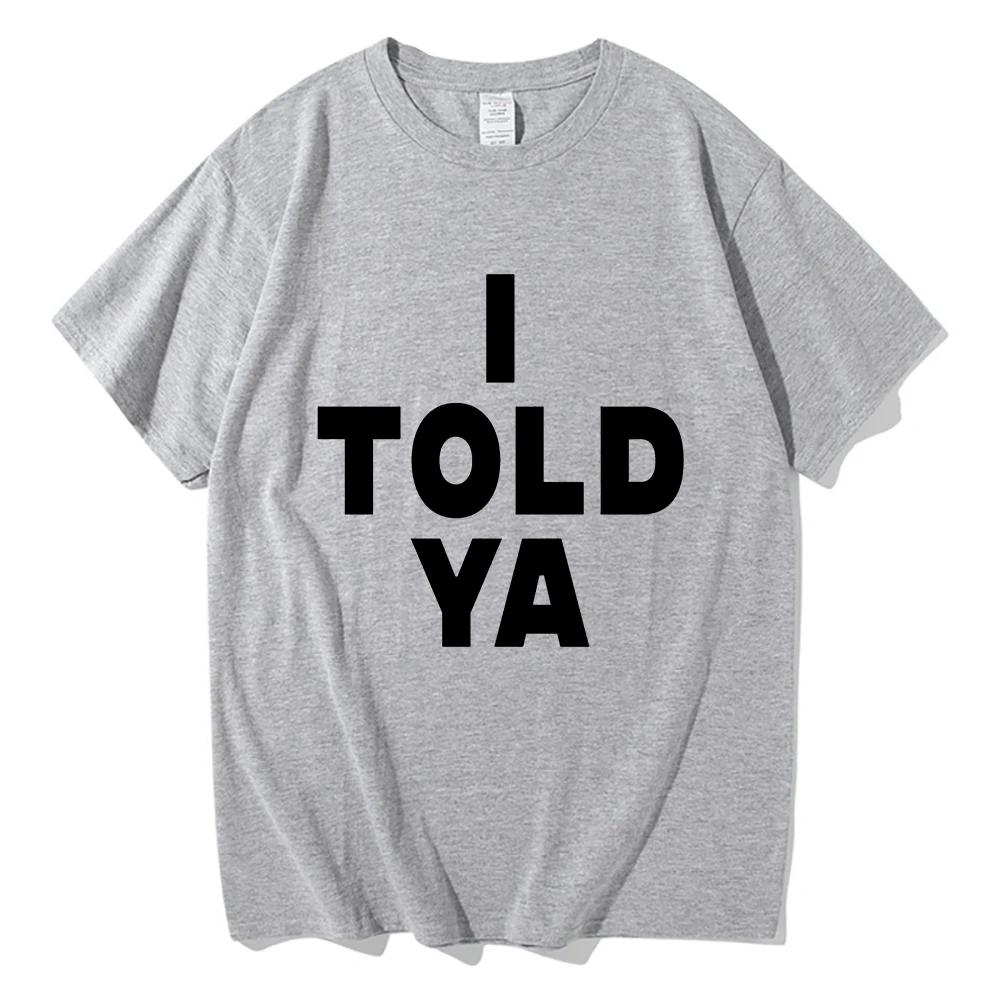 I Told Ya Shirt I Told Ya Tees Women Unisex I Told Ya Merch Funny Letter Graphic Crew Neck Short Sleeve Casual Cotton TShirts S