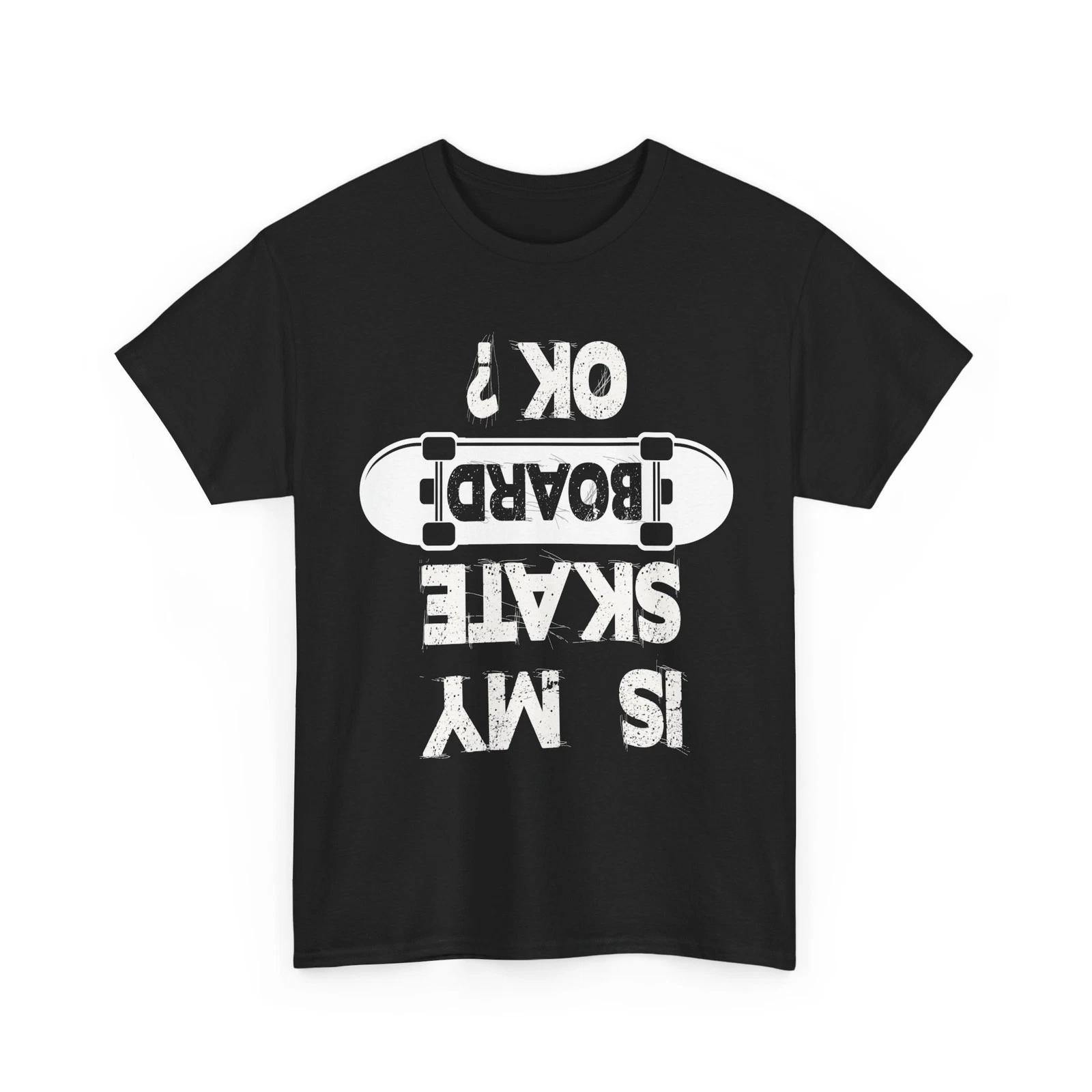 Skating T shirt, Is My Skateboard Ok? Skating Lovers Skater Shirt XL