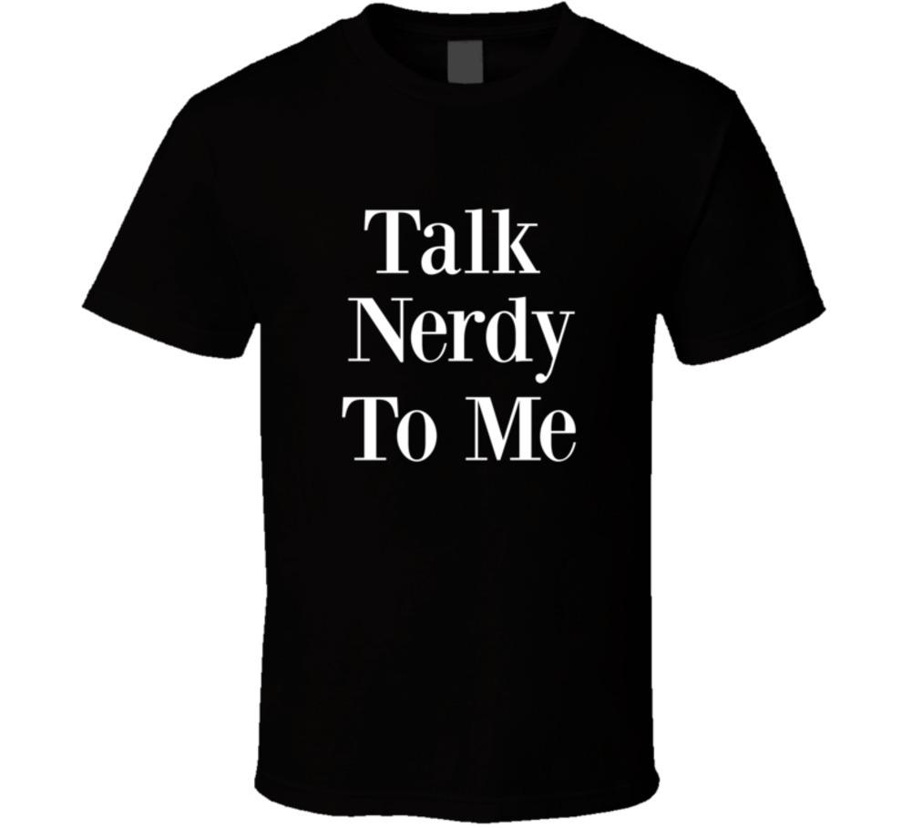 Talk Nerdy To Me Unisex Novelty Funny T-Shirt Glam Gift Cool Fashion New TShirt S