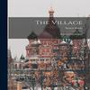 The Village by Ernest Poole Hardback Book 9781016460163