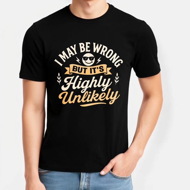 Fashionable Boys Summer Tshirt I May Be Wrong But Its Highly Unlikely Short Sleeve Rock Round Neck Unisex Tee Shirt
