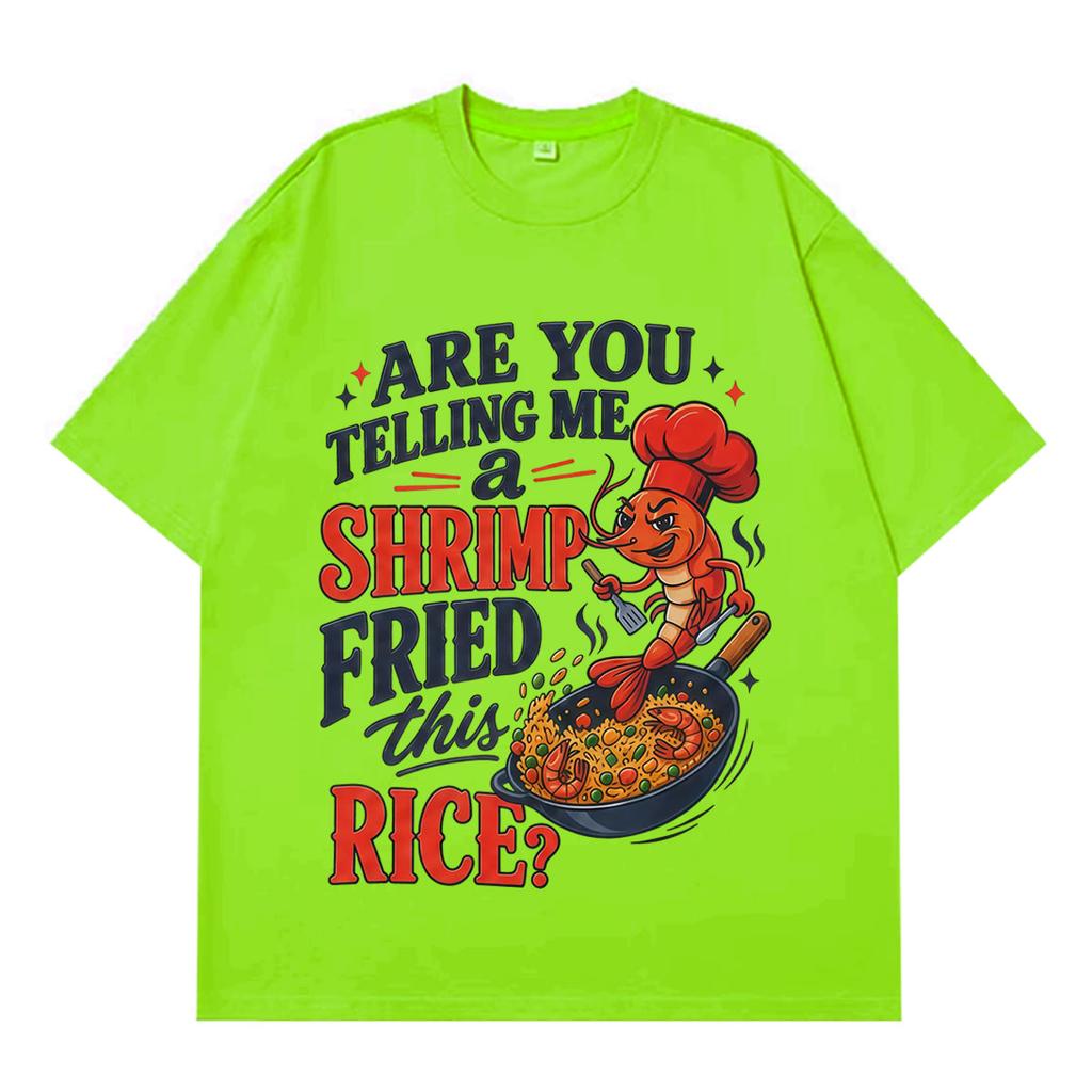 Youre Telling Me A Shrimp Fried This Rice Funny TShirt Unisex Unisex Fashion Tshirts Shortsleeved Loose Casual Cotton Tshirts