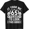 65 Years Old and Looking Great Birthday Joke Shirt