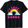 I Love Gabba Shirts _ Sarcastic Rainbow Funny Gabba Music T-Shirt