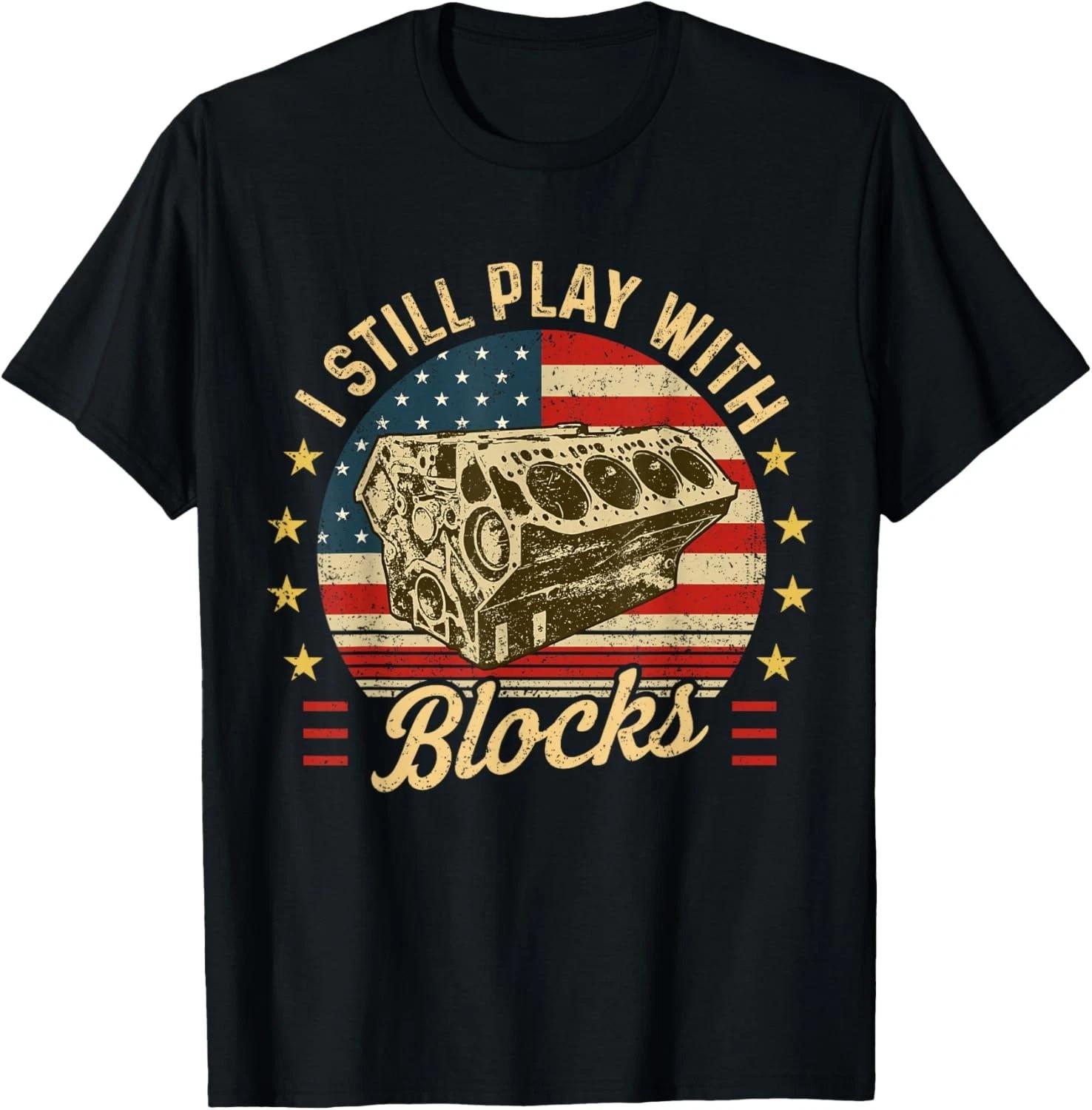 I Still Play with Blocks Retro Patriotic Car Engine Mechanic unisex T-Shirt 3XL