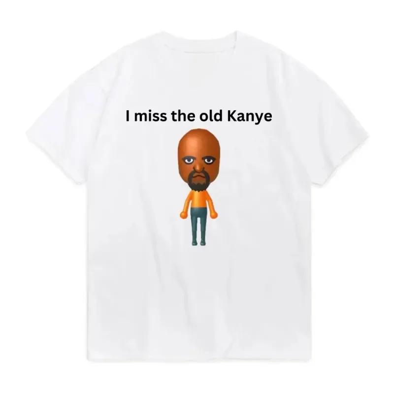 I Miss The Old Kanye Mii Male Or Female T Shirt Available Funny Graphics TShirt Fashion Vintage Short Sleeves Unisexs Clothing