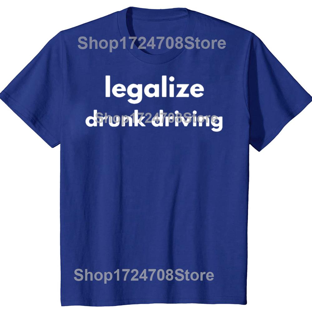 Legalize Drunk Driving Funny Graphic T-shirts Men Women's Fashion Casual Tshirt 100% Cotton Loose Oversized T Shirt