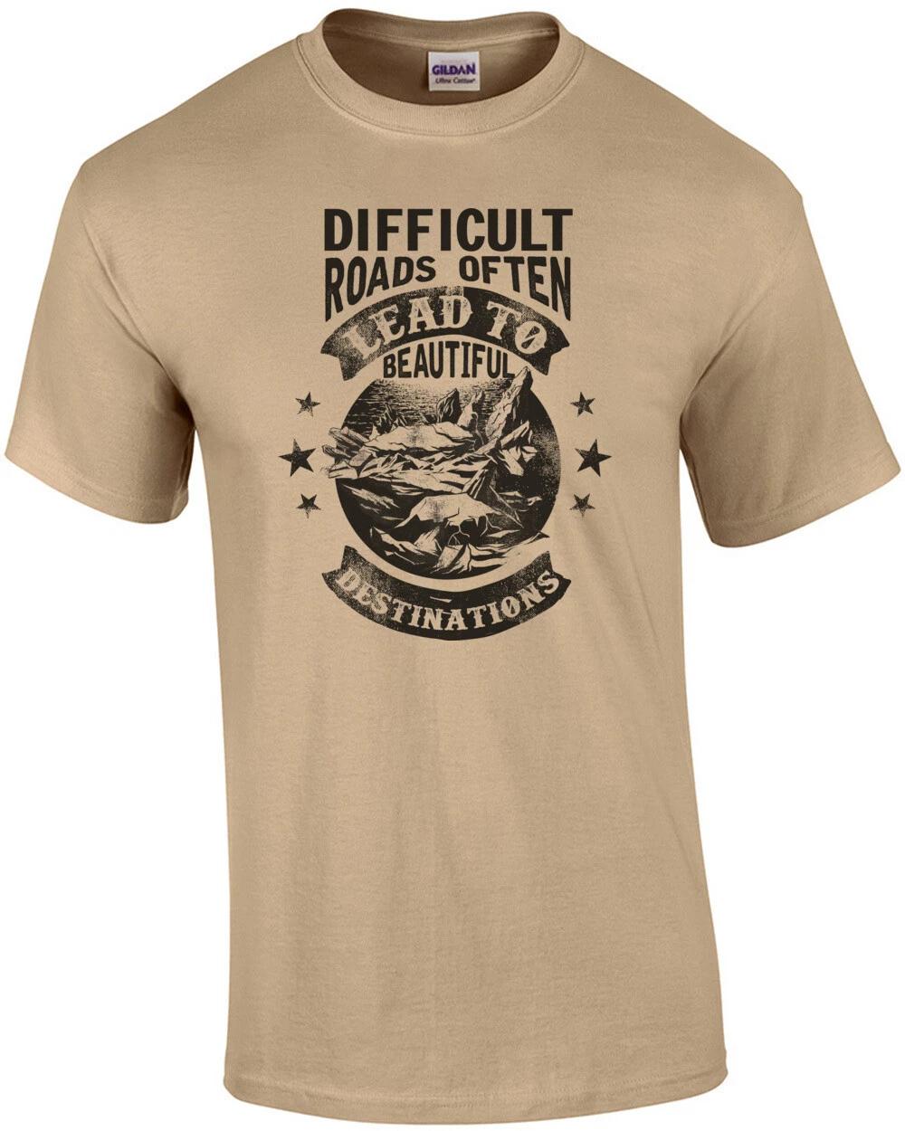 Difficult Roads Often Lead To Beautiful Destinations - Inspirational T-Shirt 2XL