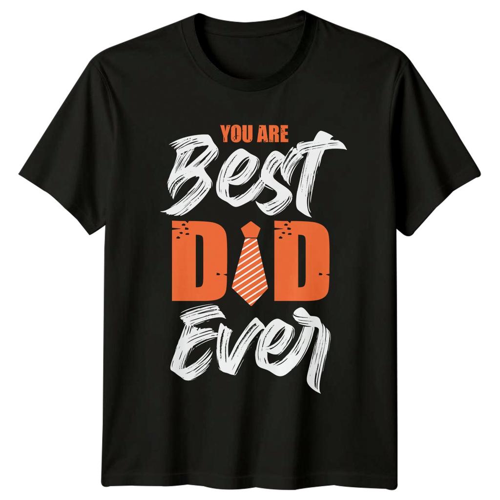 You Are Best Dad Ever Unisexs TShirt Fatherhood Family Fathers Day Gift For Him