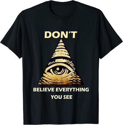 Don'T Believe Everything You See Funny Illuminati Unisex T-Shirt