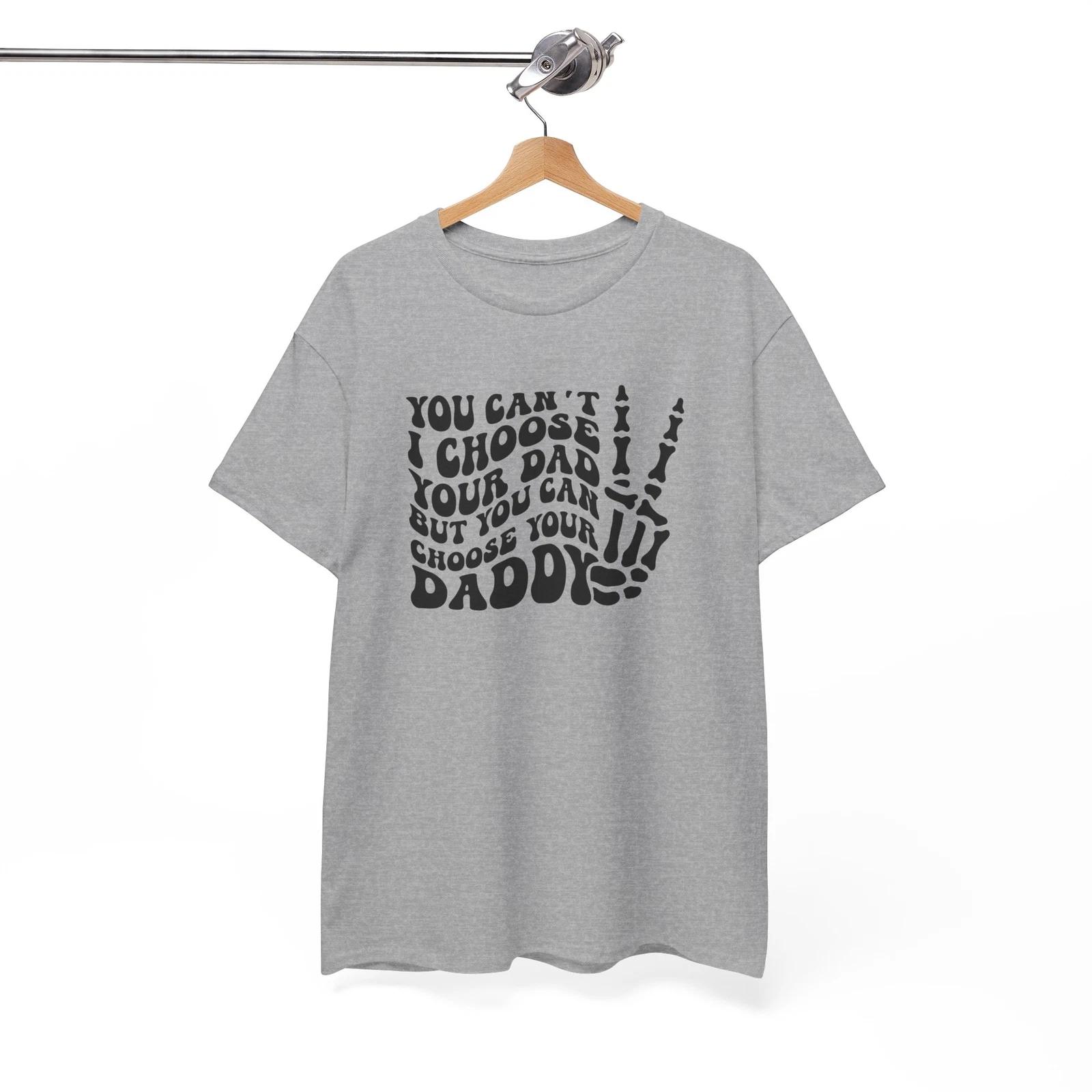 Choose your daddy T-Shirt - Attitude & Humor Combined in One Funny Tee 2XL