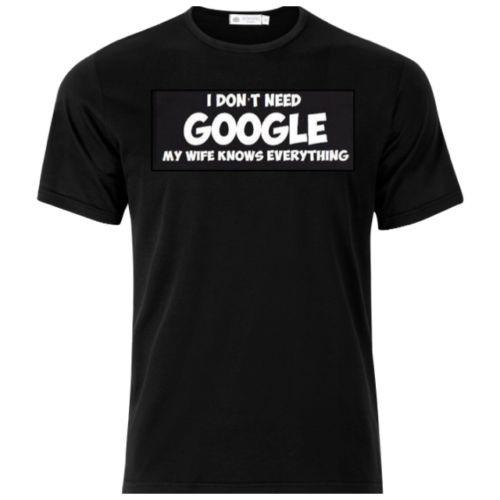 I Don't Need Google My Wife Knows Everything T Shirt Tee Funny Unisex Shirt