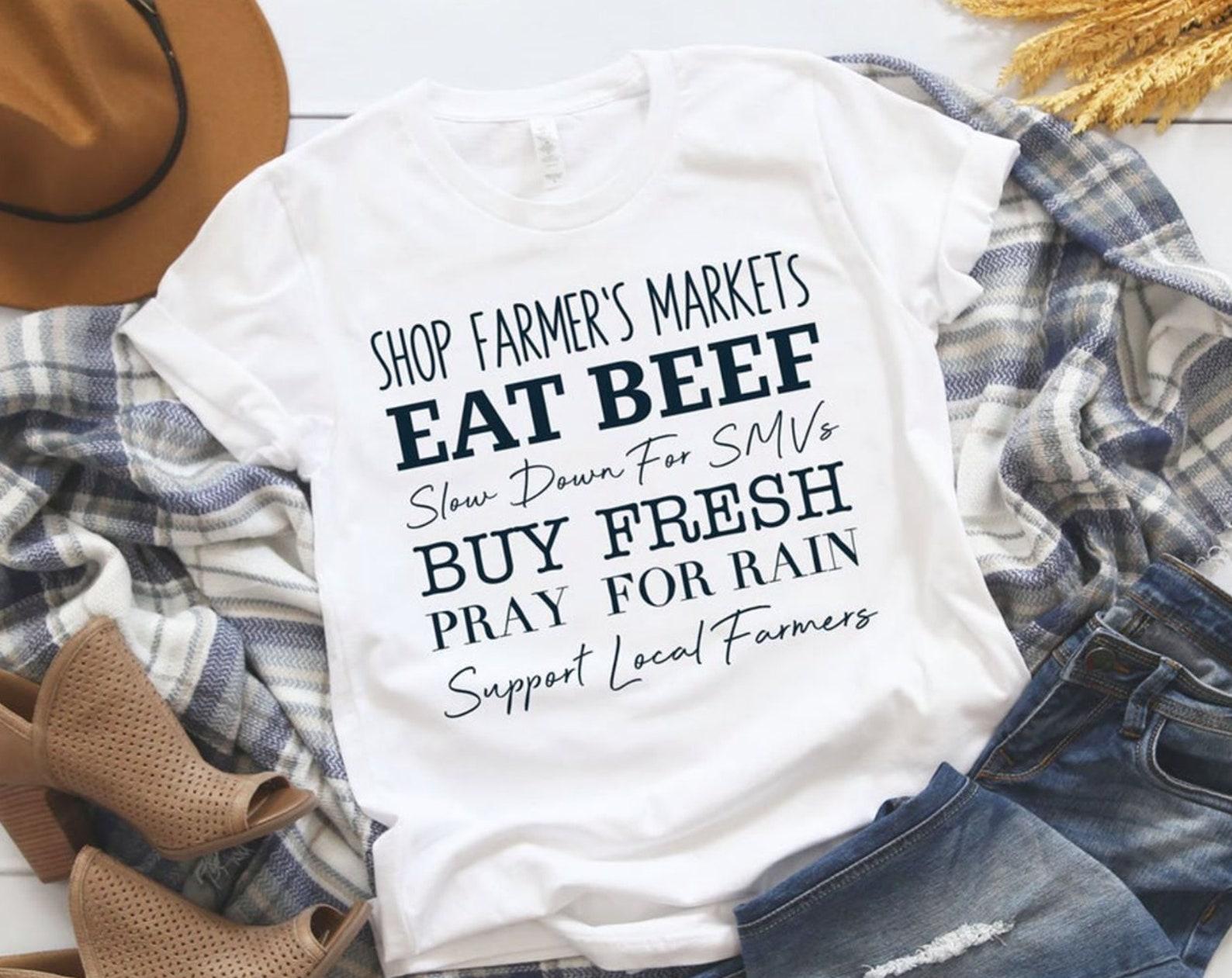 Support Local Farmers Unisex Graphic Tee, Short Sleeve, T-Shirt, Eat Beef, T-Shirt, Pray for Rain, Farmers Markets 4XL