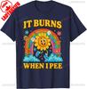 It Burns When I Pee Sarcastic Ironic Funny Saying Cotton TShirt Unisex Vintage Classic Fashion Oneck Shortsleev Tops Summer