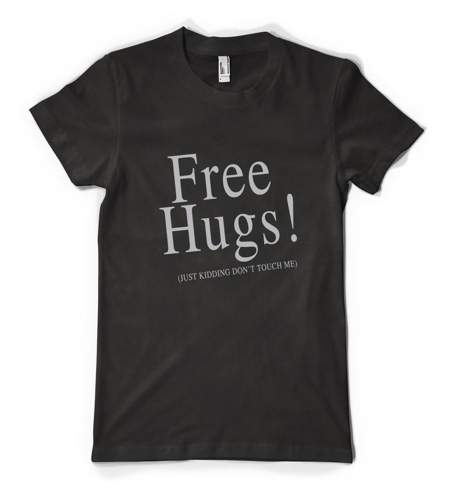 

Free Hugs! Just Kidding Don t Touch Me Slogan Unisex Personalised Adult T Shirt 4XL