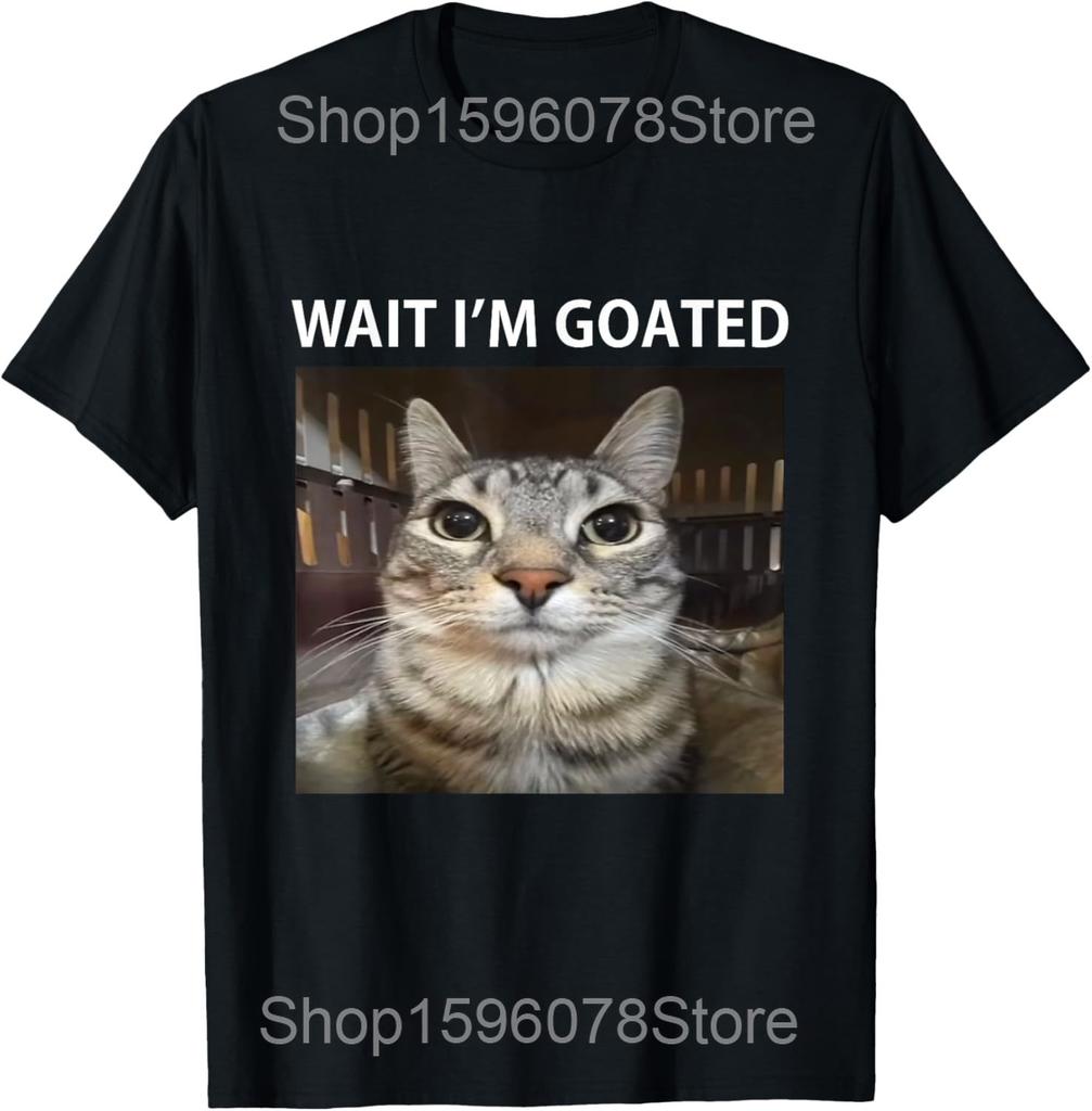 Wait Im Goated Silly Cat Meme T Shirts Men Women Pure Cotton Humor Streetwear Tee Shirt Short Sleeve Unisex Loose Clothing