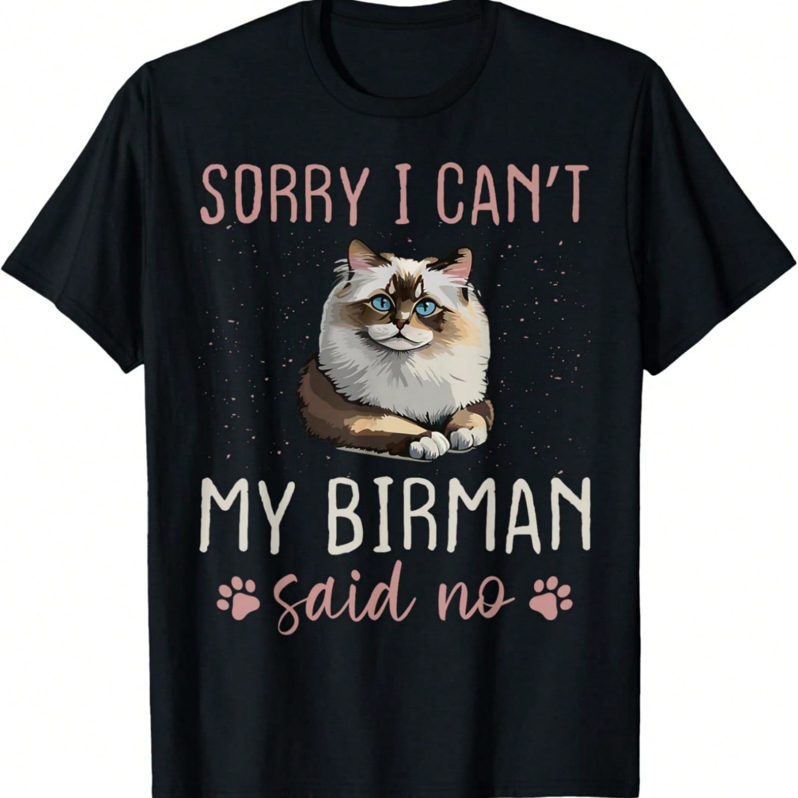 Sorry I Can t - My Cat Said No - Birman Cat T-Shirt S разноцветный