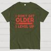 I Dont Get Older I Level Up Funny Gamer Geeky T-Shirt