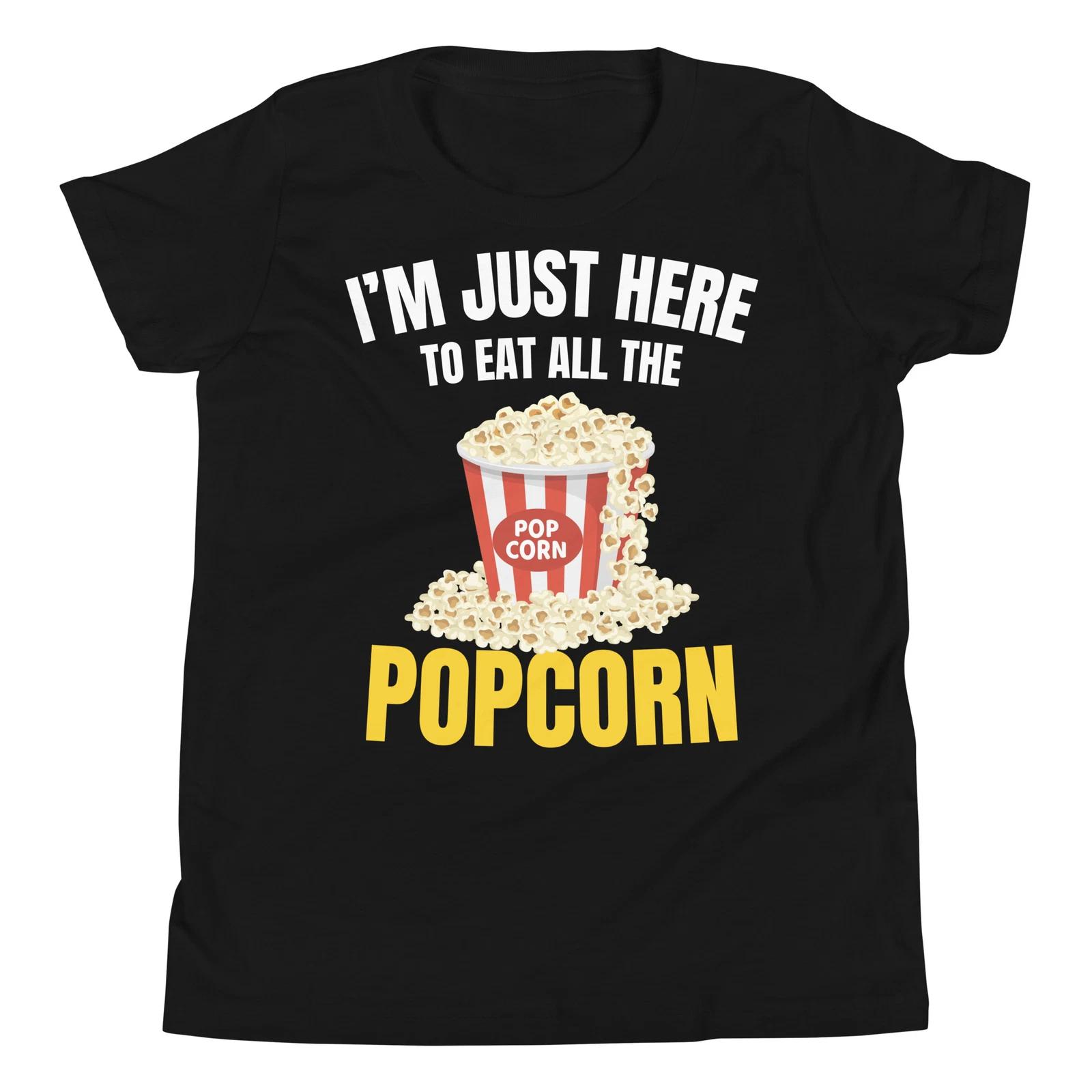 I m Just Here to Eat all the Popcorn Movie Cinema Food Snack Youth T-Shirt 150