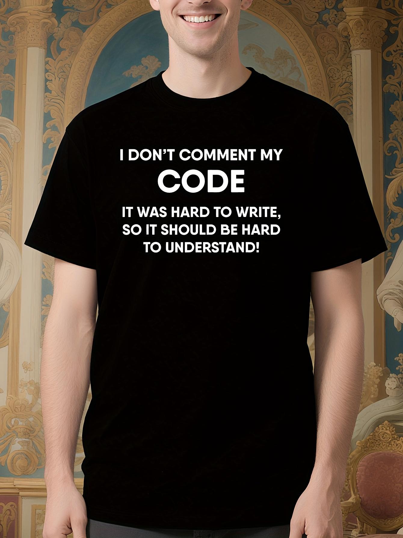 Funny Programming Humor Tshirt - I Don t Comment My Code ... L