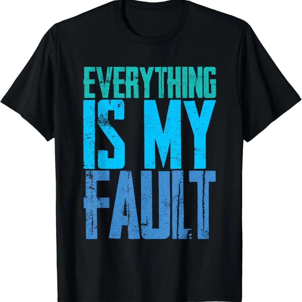 Everything Is My Fault --- T-Shirt
