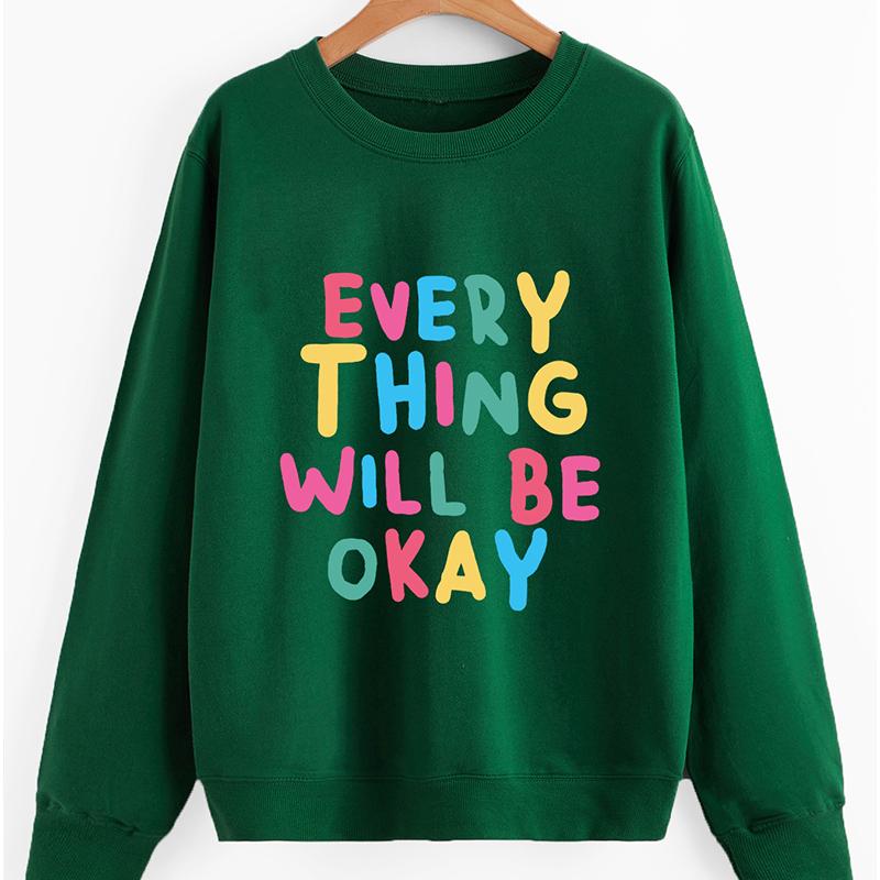 EVERTHING WILL BE OKAY Colored Sweatshirt Trendy Positive Sayings Pullovers Women Fashion Cotton Casual Vintage Tops