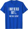 Funny Unisexs T Shirt Unisex Tee Spring Summer Humor Novelty Streetwear Oversize Cotton Top I May Be Old But I What Was I Saying