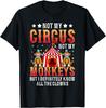 Funny Not My Circus Not My Monkeys But I Know All The Clowns T-Shirt