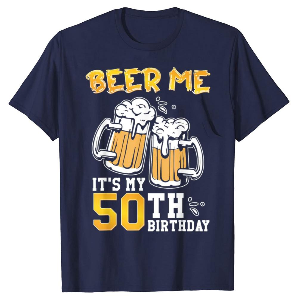 Funny Beer Me Its My 50th Birthday Beer Drinking 50 Years Old T Shirts Tee Shirt Short Sleeve Unisex Loose Clothing